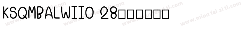 KSQMBALWII0 28字体转换